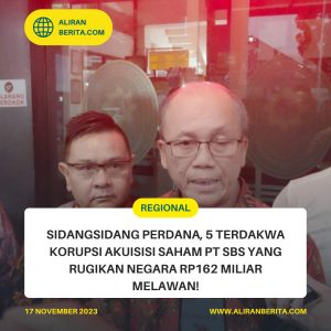 Sidang Perdana, 5 Terdakwa Korupsi Akuisisi Saham PT SBS yang Rugikan Negara Rp162 Miliar Melawan!