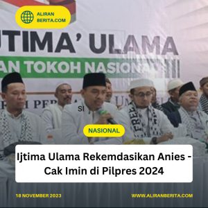 Ijtima Ulama Rekomendasikan Anies – Cak Imin di Pilpres 2024