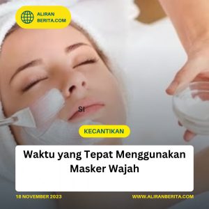 Waktu yang Tepat Menggunakan Masker Wajah